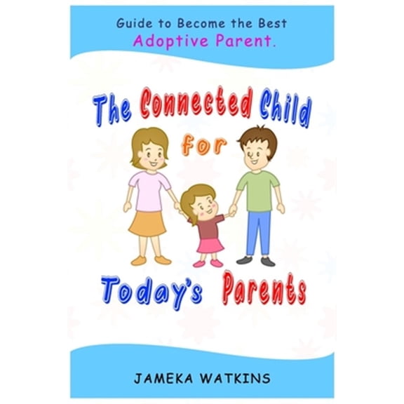 Pre-Owned The Connected Child for Today's Parents: Guide to Become the Best Adoptive Parent