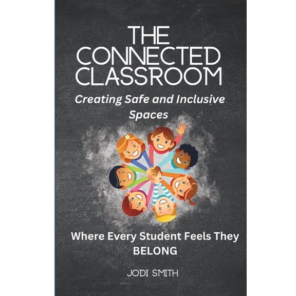 The Engaged Classroom Series for Element The Connected Classroom: Building Belonging and Community for Every Student: A Practical Guide to Creating an Inclusive,, (Paperback)
