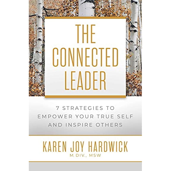 Pre-Owned The Connected Leader: 7 Strategies to Empower Your True Self and Inspire Others Paperback