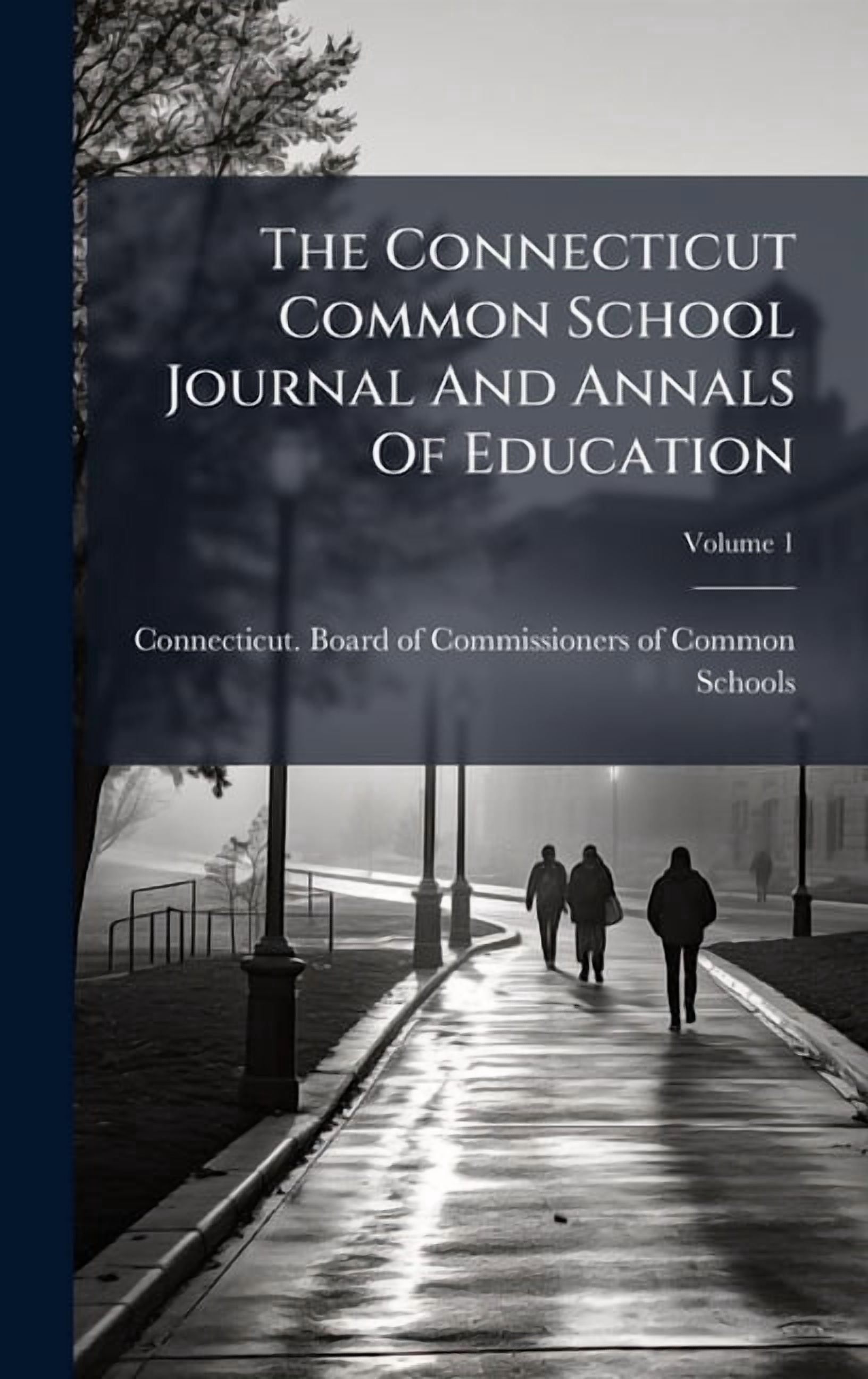 The Connecticut Common School Journal And Annals Of Education, (Hardcover)
