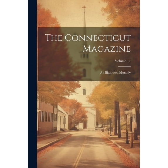 The Connecticut Magazine: An Illustrated Monthly; Volume 11, (Paperback)