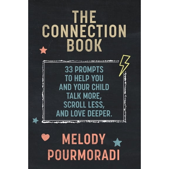 The Connection Book: 33 Prompts To Help You And Your Child Talk More, Scroll Less And Love Deeper, (Paperback)