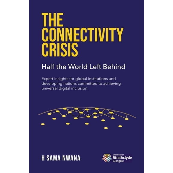 The Connectivity Crisis: Half the World Left Behind, (Paperback)