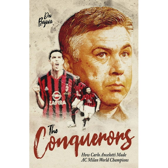 The Conquerors : How Carlo Ancelotti Made AC Milan World Champions (Hardcover)