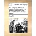 thumbnail image 1 of The conquest of Spain: a tragedy. As it is acted by Her Majesty's servants at the Queen's Theatre in the Hay-Market., (Paperback), 1 of 1