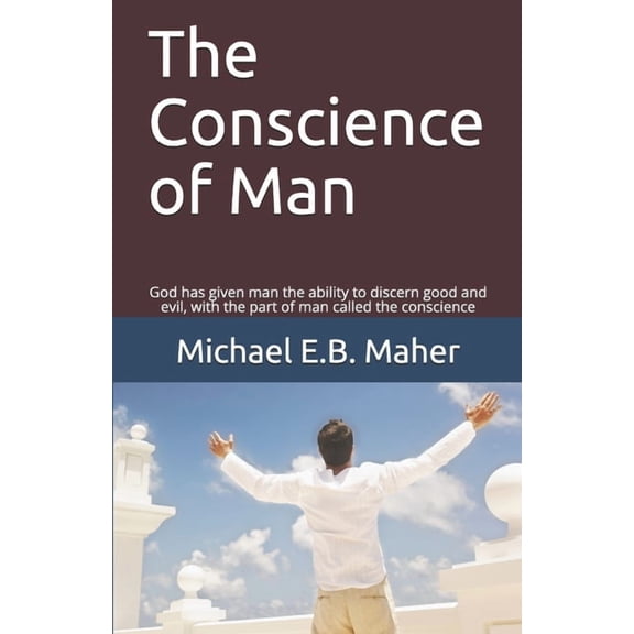 The Conscience of Man: God has given man the ability to discern good and evil, with the part of man called the conscience (Man, the image of God)