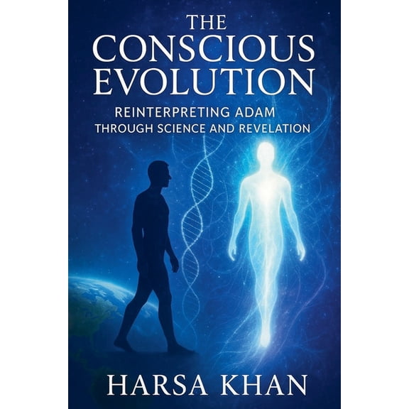 The Conscious Evolution: Reinterpreting Adam Through Science and Revelation, (Paperback)