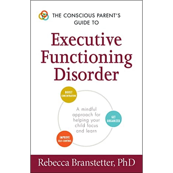Pre-Owned The Conscious Parent's Guide to Executive Functioning Disorder: A Mindful Approach for Helping Your Child Focus and Learn (Paperback) 1440594325 9781440594328