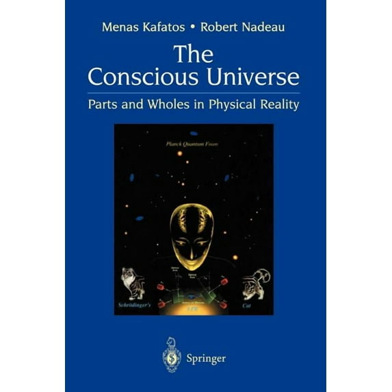 The Conscious Universe: Parts and Wholes in Physical Reality, (Paperback)