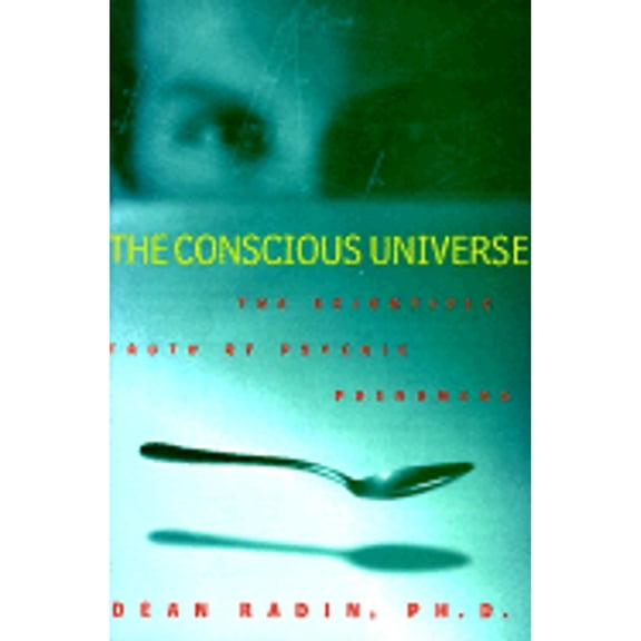 Pre-Owned The Conscious Universe: The Scientific Truth of Psychic Phenomena (Hardcover) 0062515020 9780062515025