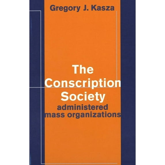 The Conscription Society : Administered Mass Organizations (Hardcover)