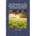 thumbnail image 1 of The Consensus on the abolition of the celebrity obsessed brain fixers, (Paperback), 1 of 1