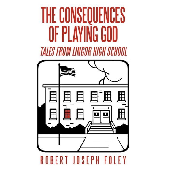 The Consequences of Playing God: Tales from Lingor High School (Hardcover) by Robert Joseph Foley