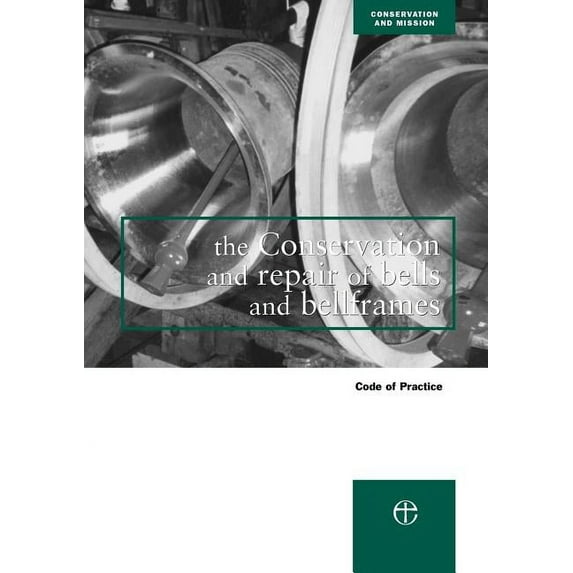 Conservation & Mission The Conservation and Repair of Bells and Bellframes: Code of Practice, (Paperback)