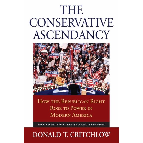 The Conservative Ascendancy: How the Republican Right Rose to Power in Modern America?second Edition, Revised and Expand, (Paperback)