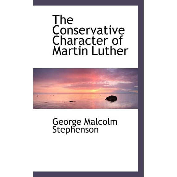 The Conservative Character of Martin Luther Paperback