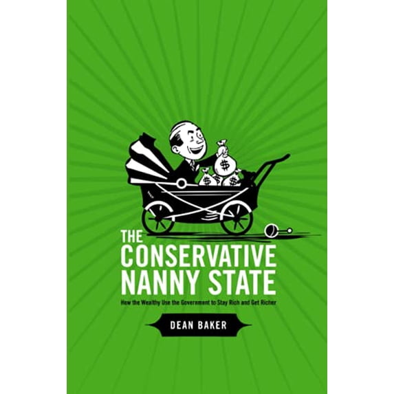 Pre-Owned The Conservative Nanny State: How the Wealthy Use the Government to Stay Rich and Get Richer (Paperback) 1411693957 9781411693951
