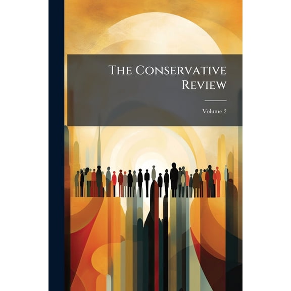 The Conservative Review; Volume 2 (Paperback)