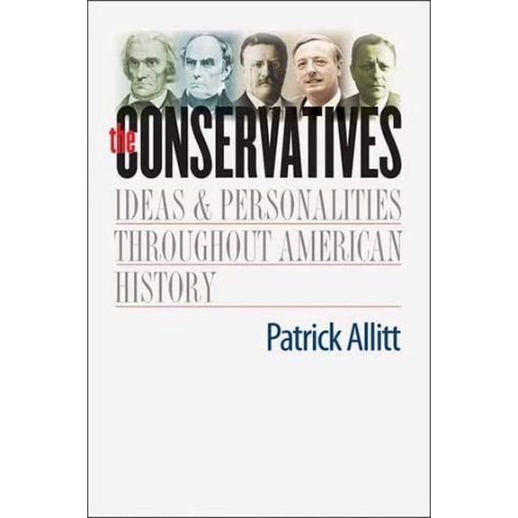 Pre-Owned The Conservatives: Ideas and Personalities Throughout American History (Hardcover) 0300118945 9780300118940