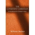 thumbnail image 1 of The Consistent Christian, a Handbook for Christian Living (Paperback), 1 of 1