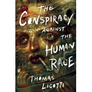 The Conspiracy Against the Human Race A Contrivance of Horror, Paperback