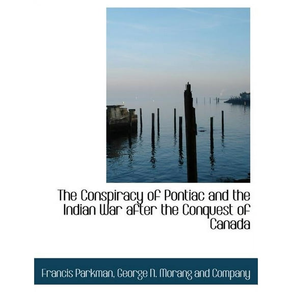 The Conspiracy of Pontiac and the Indian War After the Conquest of Canada (Paperback)