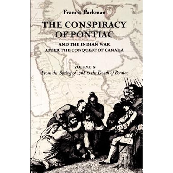 Pre-Owned The Conspiracy of Pontiac and the Indian War after Conquest Canada, Volume 2 : From Spring 1763 to Death (Paperback)