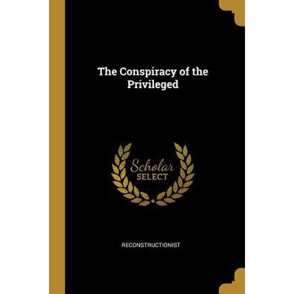 The Conspiracy of the Privileged Paperback