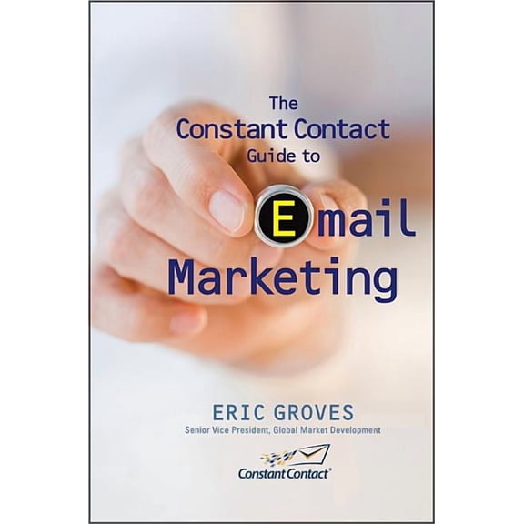 The Constant Contact Guide to Email Marketing, (Hardcover)