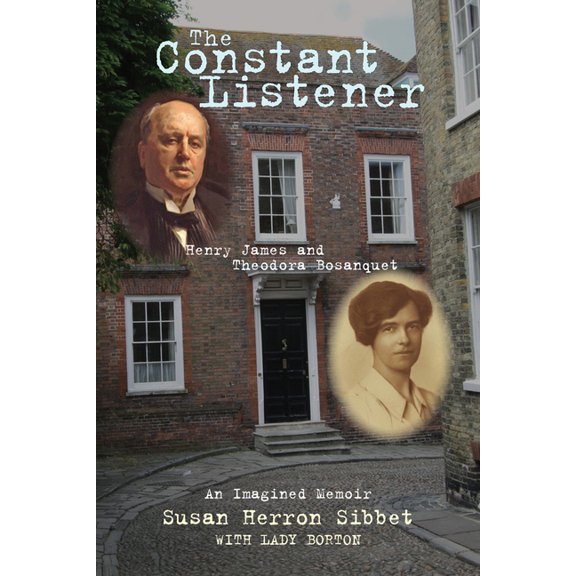 The Constant Listener : Henry James and Theodora Bosanquet—An Imagined Memoir (Hardcover)