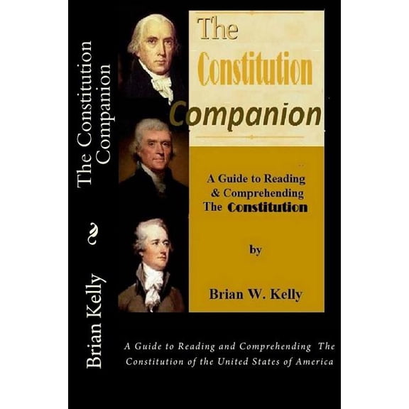 The Constitution Companion: A Guide to Reading and Comprehending The Constitution of the United States of America, (Paperback)