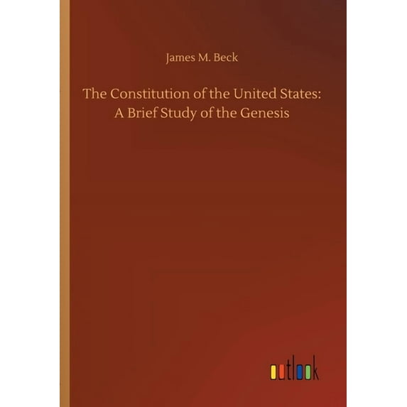 The Constitution Of The United States: A Brief Study Of The Genesis - 9783734092046