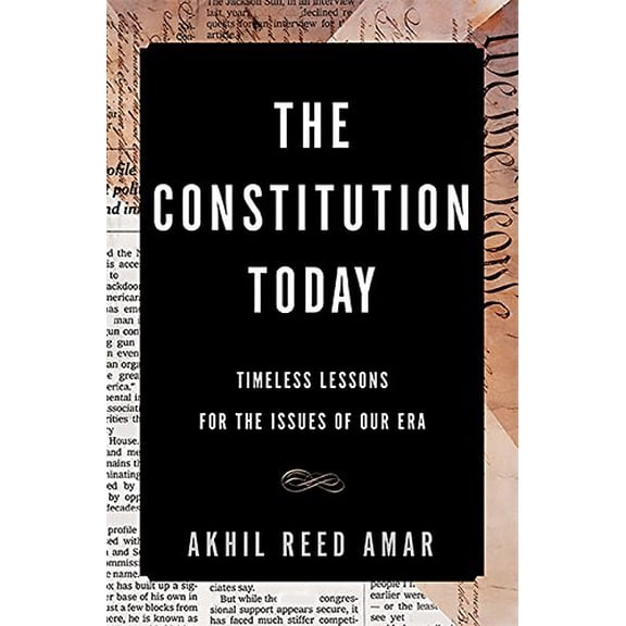 Pre-Owned The Constitution Today: Timeless Lessons for the Issues of Our Era (Hardcover) 0465096336 9780465096336