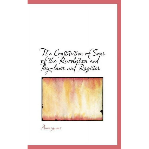 The Constitution of Sons of the Revolution and By-Laws and Register (Hardcover)