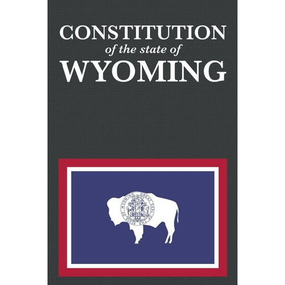 Us Constitution The Constitution of the State of Wyoming, Book 44, (Paperback)