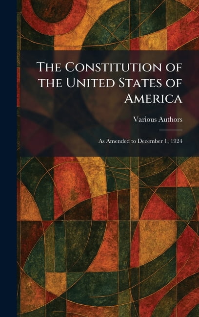 The Constitution of the United States of America: As Amended to December 1, 1924, (Hardcover)
