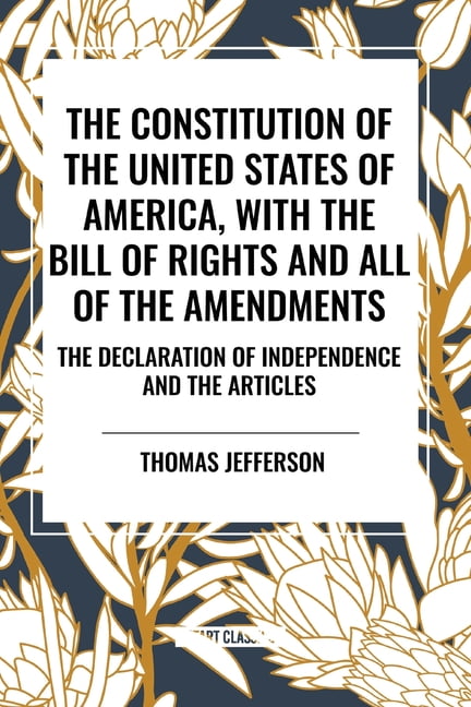 Constitution of the United States of America, with the Bill of Rights and All of the Amendments; The Declaration of Inde, (Paperback)