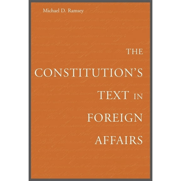 The Constitution's Text in Foreign Affairs (Hardcover)