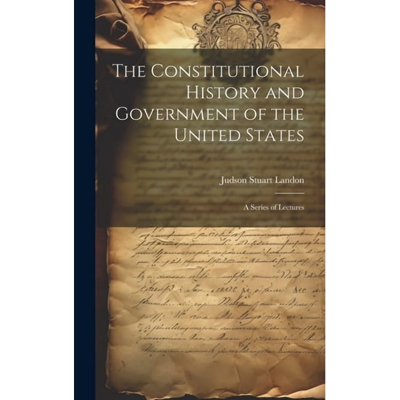 The Constitutional History and Government of the United States; a Series of Lectures (Hardcover)