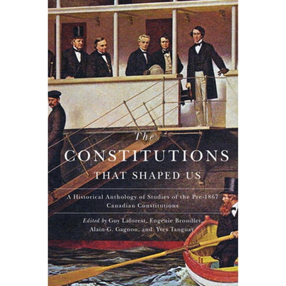 Pre-Owned The Constitutions that Shaped Us : A Historical Anthology of Pre-1867 Canadian Constitutions (Paperback)
