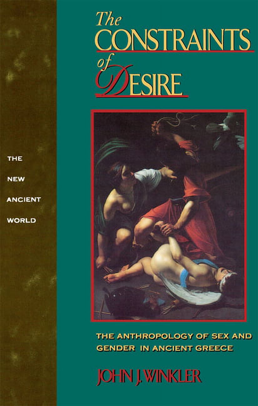 The Constraints of Desire: The Anthropology of Sex and Gender in Ancient Greece, (Paperback)