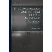 The Construction And Study Of Certain Important Algebras, Paperback
