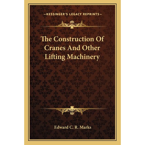 The Construction Of Cranes And Other Lifting Machinery (Paperback)