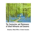 thumbnail image 1 of The Construction and Maintenance of School Infirmaries and Sanatoria (Paperback)(Large Print), 1 of 1