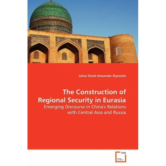 The Construction of Regional Security in Eurasia (Paperback)