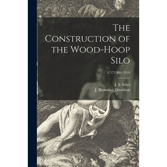 The Construction of the Wood-hoop Silo; C173 rev 1918, (Paperback)