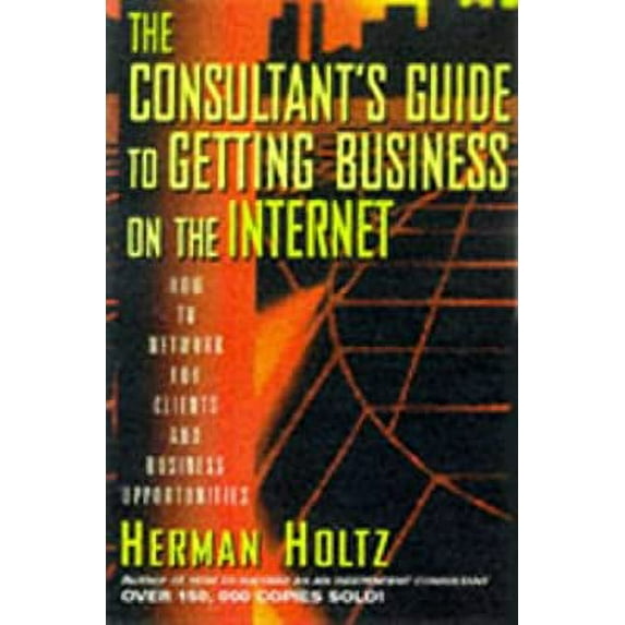 Pre-Owned The Consultant's Guide to Getting Business on the Internet (Paperback) 0471149241 9780471149248