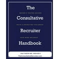 thumbnail image 1 of Pre-Owned The Consultative Recruiter Handbook: Resolve 23 Recruiter Challenges to Build Trust and Have More Influence Paperback, 1 of 1