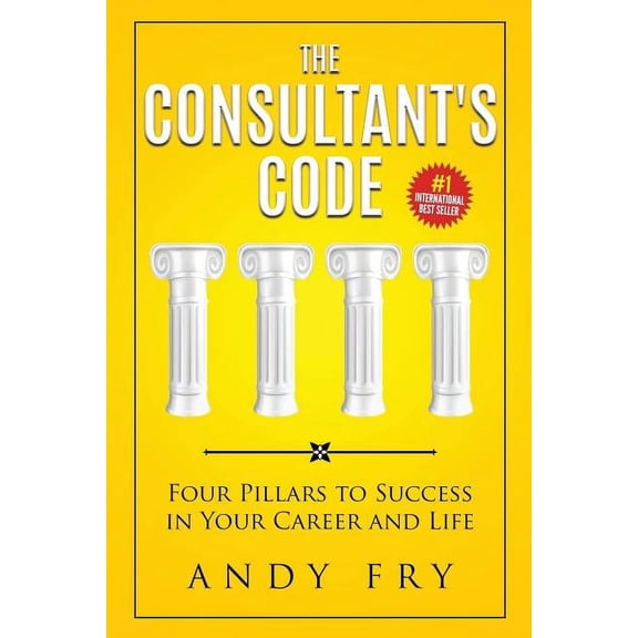The Consulting Playbook The Consultant's Code: Four Pillars to Success in Your Career and Life, Book 1, (Paperback)
