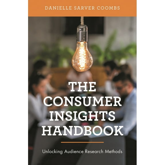 Consumer Insights Handbook: Unlocking Audience Research Methods, (Hardcover)